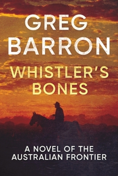 Paperback Whistler's Bones: A Novel of the Australian Frontier Book