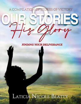 Our Stories His Glory Volume 2: Finding Your Deliverance