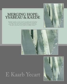 Merging Hope: Ysabeau & Kaede: Falling in Love Is Real, I Used to Shake My Head When People Talked of Soul-Mates, Deluded Fools Grabbing at Some Silly Ideal That Sounds Pretty in a Poetry Book. Then W
