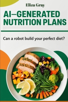Paperback AI-Generated Nutrition Plans: Can a Robot Build Your Perfect Diet? Book