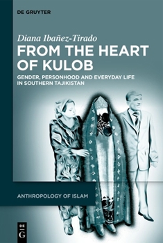 Hardcover From the Heart of Kulob: Gender, Personhood and Everyday Life in Southern Tajikistan Book