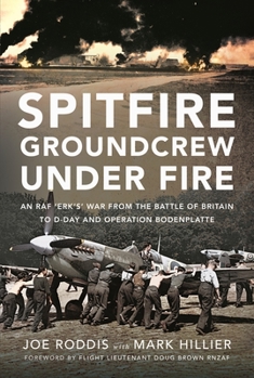 Hardcover Spitfire Groundcrew Under Fire: An RAF 'Erk's' War from the Battle of Britain to D-Day and Operation Bodenplatte Book