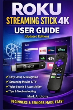 Paperback Roku Streaming Stick (4K) User Guide (Updated Edition): A Simple, Step-by-Step Setup, Streaming, and Troubleshooting Manual for Beginners and Seniors Book