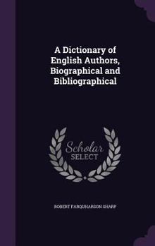 Hardcover A Dictionary of English Authors, Biographical and Bibliographical Book