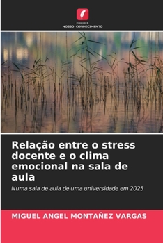 Relação entre o stress docente e o clima emocional na sala de aula (Portuguese Edition)