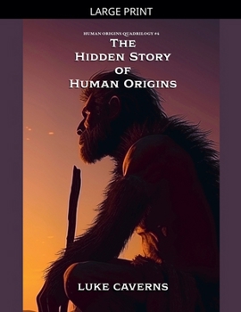 The Hidden Story of Human Origins (Human Origins Quadrilogy)