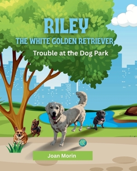 Riley The White Golden Retriever: Trouble At The Dog Park