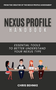 Paperback The NEXUS Profile Handbook: ESSENTIAL Tools To Better Understand YOUR NEXUS Type Book