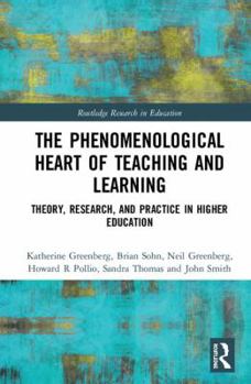 Hardcover The Phenomenological Heart of Teaching and Learning: Theory, Research, and Practice in Higher Education Book