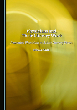 Hardcover Physicians and Their Literary Work: Romanian Physicians and Their Literary Vision Book