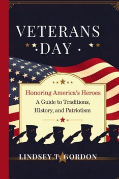 Paperback Veterans Day: Honoring America's Heroes - A Guide to Traditions, History, and Patriotism Book