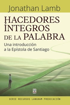 Paperback Hacedores Íntegros de la Palabra: Una introducción a la Epístola de Santiago [Spanish] Book