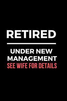 Paperback Retired Under New Management See Wife for Details: Retirement Party Guest Book a Funny Work Event Sign in Book for Parties with Attitude Book