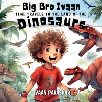 Paperback Big Bro Ivaan: Time Travels To Meet The Dinosaurs Book