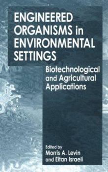 Hardcover Engineered Organisms in Environmental Settings: Biotechnological and Agricultural Applications Book