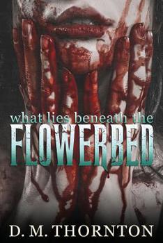 Paperback What Lies Beneath The Flower Bed Book