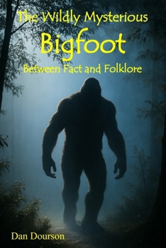 Paperback The Wildly Mysterious Bigfoot: Between Fact and Folklore Book