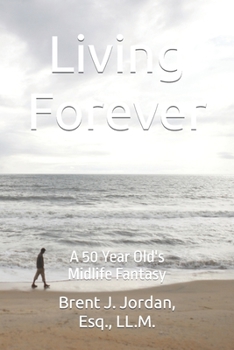 Paperback Living Forever: A 50 Year Old's Midlife Fantasy Book