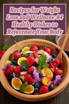 Paperback Recipes for Weight Loss and Wellness: 84 Healthy Dishes to Rejuvenate Your Body Book