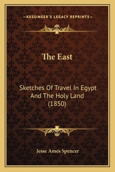 Paperback The East: Sketches Of Travel In Egypt And The Holy Land (1850) Book