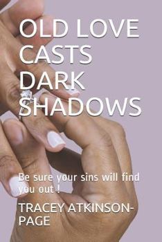 Paperback Old Love Casts Dark Shadows: Be Sure Your Sins Will Find You Out ! Book