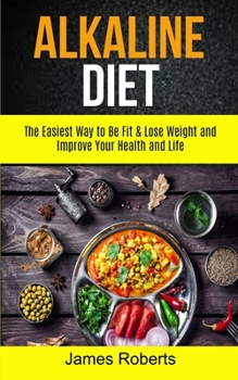 Paperback Alkaline Diet: The Easiest Way to Be Fit and Lose Weight and Improve Your Health and Life Book