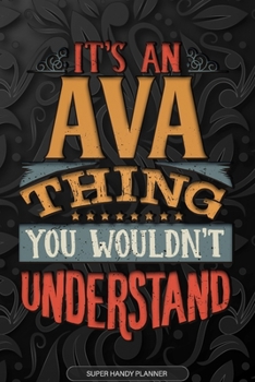 Paperback Ava: It's An Ava Thing You Wouldn't Understand - Ava Name Planner With Notebook Journal Calendar Personel Goals Password Ma Book