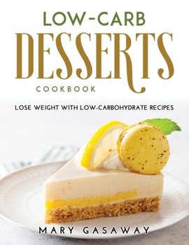Paperback Low-carb Desserts Cookbook: lose weight with low-carbohydrate recipes Book