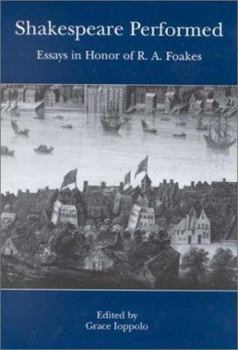 Shakespeare Performed: Essays in Honor of R.A. Foakes