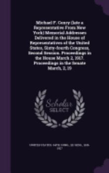 Michael F. Conry (late a Representative From New York) Memorial Addresses Delivered in the House of Representatives of the United States, Sixty-fourth ... 1917. Proceedings in the Senate March, 2, 19
