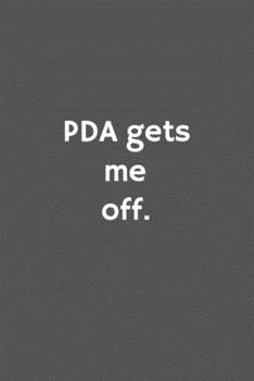 Paperback PDA gets me off.: Funny Blank Lined College Ruled Notebook Journal Size 6" x 9" Book