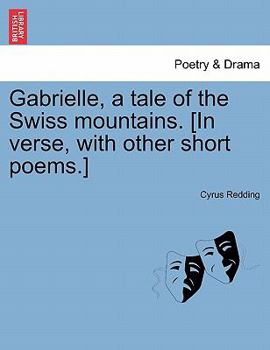 Paperback Gabrielle, a Tale of the Swiss Mountains. [In Verse, with Other Short Poems.] Book