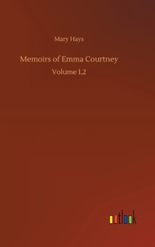 Memoirs of Emma Courtney: Volume 1,2