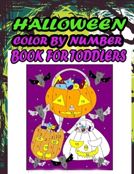Halloween Color By Number Book for Toddlers: Halloween Color By Numbers For Toddlers, Pumpkin, Haunted Houses, Cat, Witch, Ghost, Monster, Bat And More for kids Ages 4-8 Girls And Boys