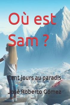 ¿Où est Sam ?: Cent jours au paradis (French Edition)