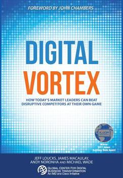 Hardcover Digital Vortex: How Today's Market Leaders Can Beat Disruptive Competitors at Their Own Game Book