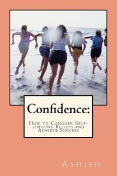 Paperback Confidence: How to Conquer Self-limiting Beliefs and Achieve Success Book