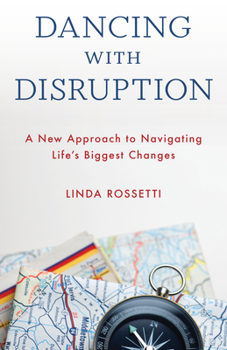 Hardcover Dancing with Disruption: A New Approach to Navigating Life's Biggest Changes Book