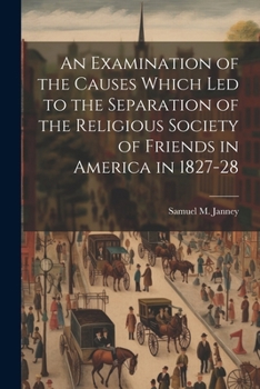 Paperback An Examination of the Causes Which Led to the Separation of the Religious Society of Friends in America in 1827-28 Book