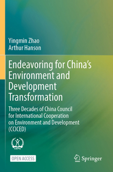 Endeavoring for China's Environment and Development Transformation: Three Decades of China Council for International Cooperation on Environment and De
