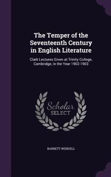 Hardcover The Temper of the Seventeenth Century in English Literature: Clark Lectures Given at Trinity College, Cambridge, in the Year 1902-1903 Book