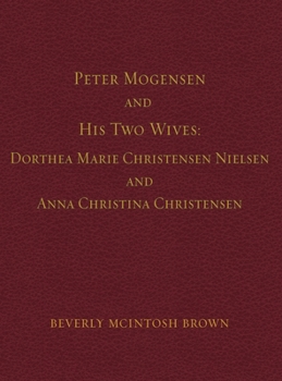 Peter Mogensen and His Two Wives: Dorthea Marie Christensen Nielsen and Anna Christina Christensen