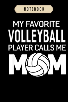 Volleyball Journal Notebook: My Favorite Volleyball Player Calls Me Mom Women journal, 6x9,100 pages blank lined journal/Notebook.That makes a fun volleyball gift for teen girls, boys, women's volleyb