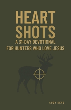 Paperback Heart Shots: A 31-Day Devotional For Hunters Who Love Jesus Book