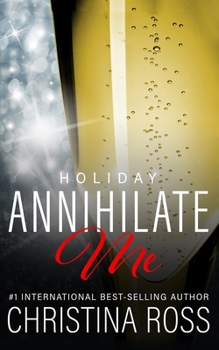 Annihilate Me: Holiday Edition: A Billionaire Romance Series - Book #4.5 of the Annihilate Me Universe