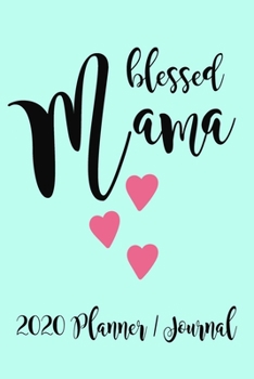Blessed Mama 2020 Planner / Journal : Pretty 2020 Planner and Journal for Moms. Weekly Planner for Organization with Lined Pages 6x9, Mama Gift