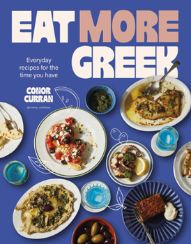 Paperback Eat More Greek: Approachable, Affordable and Achievable Recipes to Make at Home Book