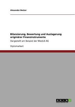 Paperback Bilanzierung, Bewertung und Auslagerung originärer Finanzinstrumente: Dargestellt am Beispiel der WestLB AG [German] Book