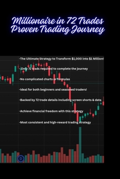 Paperback Millionaire in 72 Trades: Proven Trading Journey: A Real-Life Trading Strategy with Screenshots, Trade Details, and Insights Book