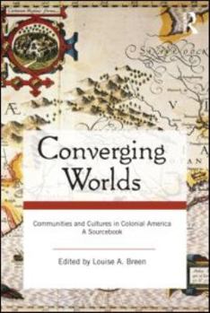 Converging Worlds: Communities and Cultures in Colonial America, A Sourcebook